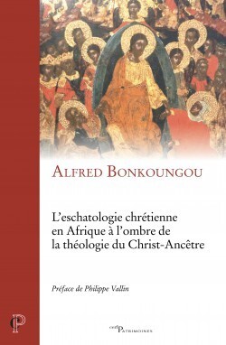 Image de L'ESCHATOLOGIE CHRÉTIENNE EN AFRIQUE À L'OMBRE DELA THÉOLOGIE DU CHRIST-ANCÊTRE