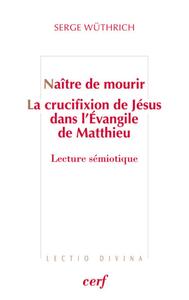 Picture of NAITRE DE MOURIR - LA CRUCIFIXION DE JESUS DANS L'EVANGILE DE MATTHIEU