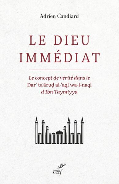 Image de LE DIEU IMMEDIAT - LE CONCEPT DE VERITE DANS LE DAR'TA'ARUD AL-'AQL WA-L-NAQL D'IBN TAYMIYYA