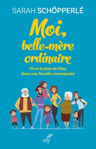 Picture of MOI, BELLE-MERE ORDINAIRE - VIVRE LE PLAN DE DIEUDANS UNE FAMILLE RECOMPOSEE
