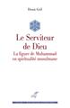 Image de LE SERVITEUR DE DIEU - LA FIGURE DE MUHAMMAD EN SPIRITUALITE MUSULMANE