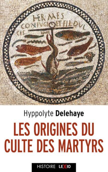 Image de LES ORIGINES DU CULTE DES MARTYRS