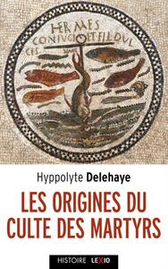 Image de LES ORIGINES DU CULTE DES MARTYRS