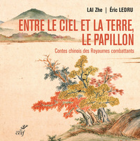 Image de ENTRE LE CIEL ET LA TERRE, LE PAPILLON. CONTES CHINOIS DES ROYAUMES COMBATTANTS - (475-221 AV. NOTRE