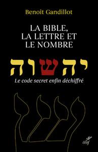 Picture of LA BIBLE, LA LETTRE ET LE NOMBRE - LE CODE SECRETENFIN DECHIFFRE