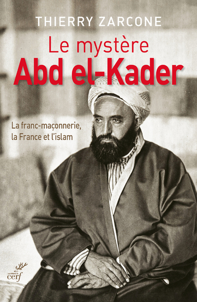 Image de Le mystère Abd el-Kader : La franc-maçonnerie, la France et l'islam