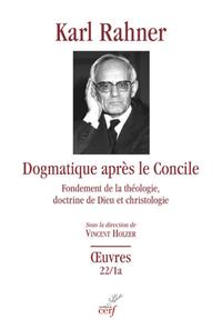 Image de DOGMATIQUE APRES LE CONCILE - FONDEMENT DE LA THEOLOGIE, DOCTRINE DE DIEU ET CHRISTOLOGIE