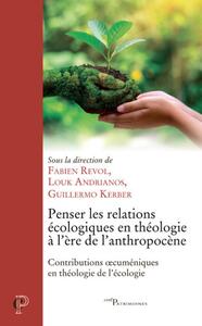 Picture of PENSER LES RELATIONS ECOLOGIQUES EN THEOLOGIE A L'ERE DE L'ANTROPOCENE - CONTRIBUTIONS OECUMENIQUES