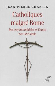 Picture of CATHOLIQUES MALGRE ROME - DES CROYANTS INFIDELES EN FRANCE XIXE-XXIE SIECLE