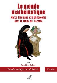 Picture of LE MONDE MATHEMATIQUE - MARCO TREVISANO ET LA PHILOSOPHIE DANS LA VENISE DU TRECENTO