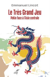 Image de LE TRES GRAND JEU. PEKIN FACE A L'ASIE CENTRALE