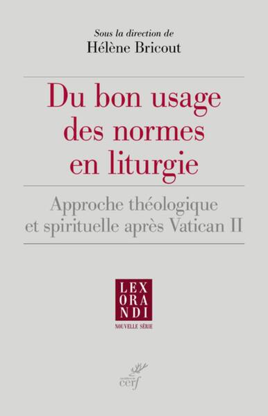 Image de DU BON USAGE DES NORMES EN LITURGIE - APPROCHE THEOLOGIQUE ET SPIRITUELLE APRES VATICAN II