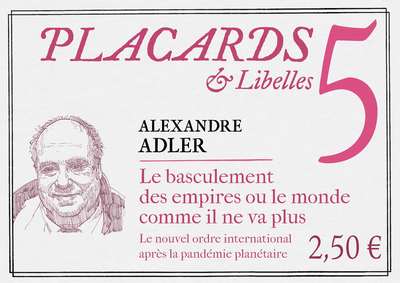 Picture of PLACARDS & LIBELLES - TOME 5 LE BASCULEMENT DES EMPIRES OU LE MONDE COMME IL NE VA PLUS