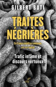 Picture of TRAITES NEGRIERES EN FRANCE MERIDIONALE AUX XVIIE-XIXE SIECLE - TRAFICS INFAMES ET DISCOURS VERTUEUX