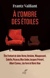 Picture of A L'OMBRE DES ETOILES - ETRE L'ENFANT DE JULES VERNE, VERLAINE, MAUPASSANT, COLETTE, PICASSO, MAX LI