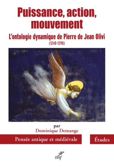 Image de PUISSANCE, ACTION, MOUVEMENT - L'ONTOLOGIE DYNAMIQUE DE PIERRE DE JEAN OLIVI (1248-1298)