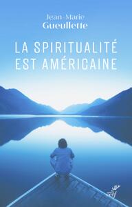 Image de LA SPIRITUALITE EST AMERICAINE - LIBERTE, EXPERIENCE ET MEDITATION