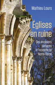 Picture of EGLISES EN RUINE - DES INVASIONS BARBARE A L'INCENDIE DE NOTRE-DAME