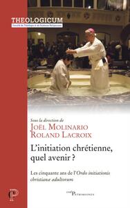 Picture of L'INITIATION CHRETIENNE, QUEL AVENIR - LES CINQUANTE ANS DE L'ORDO INITIATIONIS CHRISTIANE ADULTOR