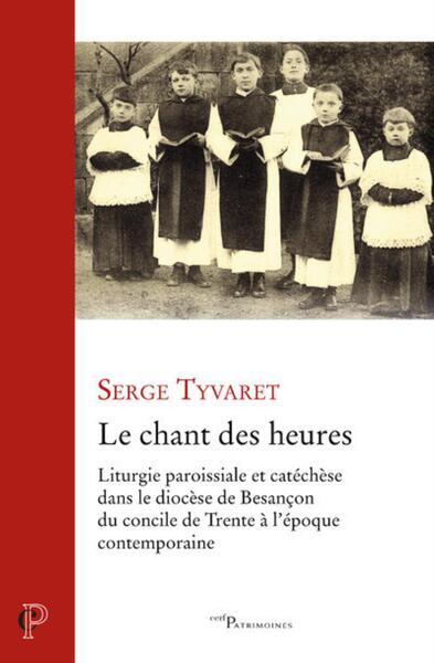 Picture of LE CHANT DES HEURES - LITURGIE PAROISSIALE ET CATECHESE DANS LE DIOCESE DE BESANCON DU CONCILE DE TR