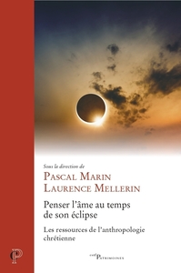 Image de PENSER L'AME AU TEMPS DE SON ECLIPSE - LES RESSOURCES DE L'ANTHROPOLOGIE CHRETIENNE