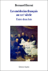 Picture of Les médecins français au XIXe siècle - entre deux lois