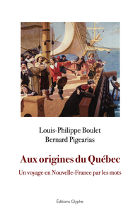 Image de AUX ORIGINES DU QUEBEC UN VOYAGE EN NOUVELLE-FRANCE PAR LES MOTS