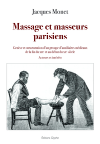 Image de MASSAGE ET MASSEURS PARISIENS : GENESE ET STRUCTURATION D UN GROUPE D AUXILIAIRES MEDICAUX  DE LA FI
