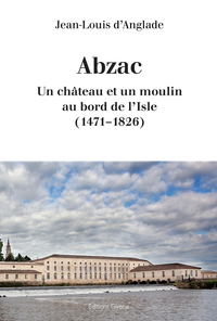Image de Abzac - un château et un moulin au bord de l'Isle, 1471-1826
