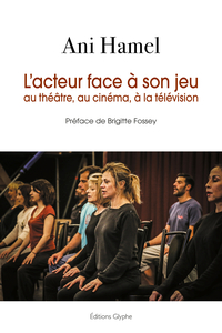 Picture of L'ACTEUR FACE A SON JEU AU THEATRE, AU CINEMA, A LA TELEVISION