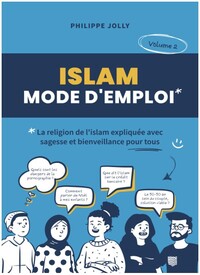 Image de Islam, mode d'emploi : La religion de l'Islam expliquée avec sagesse et bienveillance - Volume 2