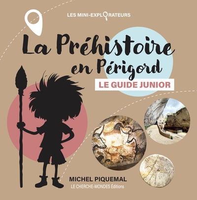 Image de LA PREHISTOIRE EN PERIGORD - LE GUIDE JUNIOR