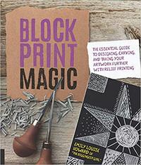 Image de Block Print Magic The Essential Guide to Designing Carving and Taking Your Artwork Further with Reli