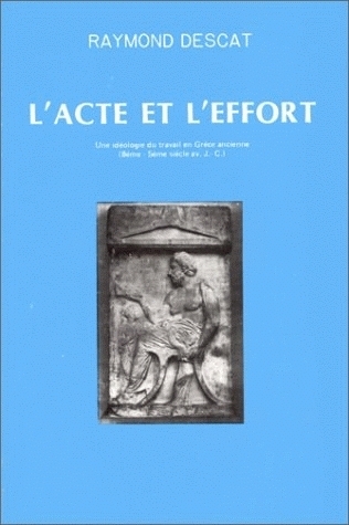 Image de L'Acte et l'effort - une idéologie du travail en Grèce ancienne