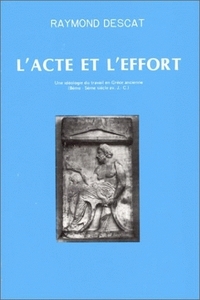 Image de L'Acte et l'effort - une idéologie du travail en Grèce ancienne