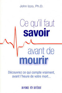 Picture of Ce qu'il faut savoir avant de mourir - découvrez ce qui compte vraiment avant l'heure de votre mort