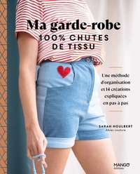 Image de Ma garde-robe 100 % chutes de tissu, une méthode d'organisation et 14 créations expliquées en pas à