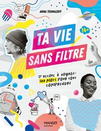 Picture of Ta vie sans filtre : d « alcool » à « voyage », 100 mots pour tout comprendre