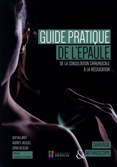 Picture of GUIDE PRATIQUE DE L EPAULE- DE LA CONSULTATION CHIRURGICALE A LA REEDUCATION