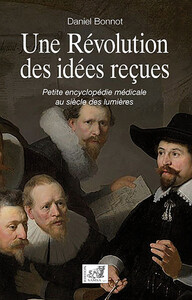 Image de Une révolution des idées reçues - Petite encyclopédie médicale au siècle des lumières