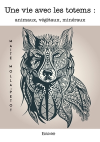 Image de Une vie avec les totems : animaux, végétaux, minéraux