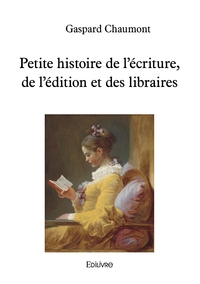 Picture of Petite histoire de l'écriture, de l'édition et des libraires