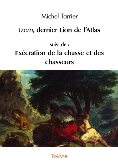 Picture of Izem, dernier lion de l'Atlas, suivi de : Exécration de la chasse et des chasseurs