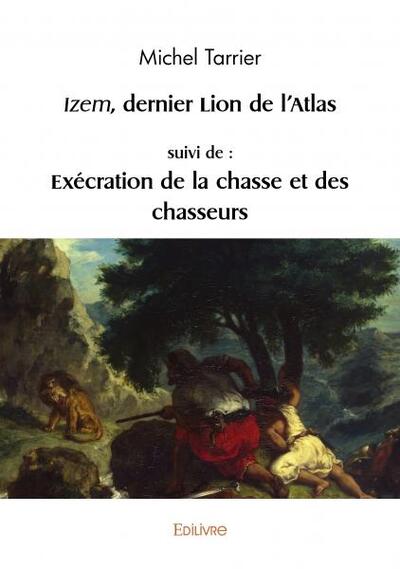 Picture of Izem, dernier lion de l’atlas, suivi de : exécration de la chasse et des chasseurs