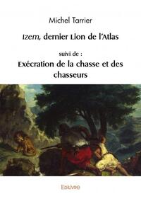 Picture of Izem, dernier lion de l’atlas, suivi de : exécration de la chasse et des chasseurs