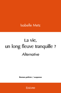 Image de La vie, un long fleuve tranquille ?