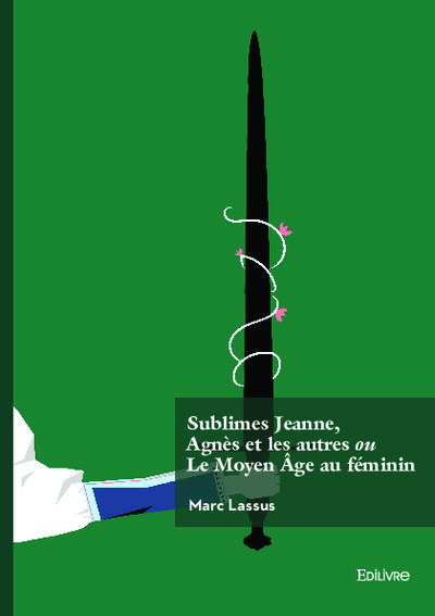 Picture of Sublimes Jeanne, Agnès et les autres ou Le Moyen Âge au féminin