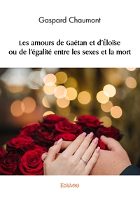 Picture of Les amours de Gaétan et d'Éloïse ou de l'égalité entre les sexes et la mort