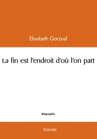 Image de La fin est l'endroit d'où l'on part