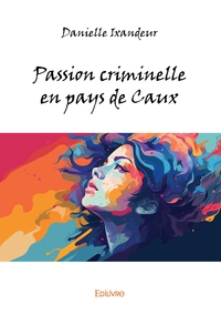 Image de Passion criminelle en pays de Caux